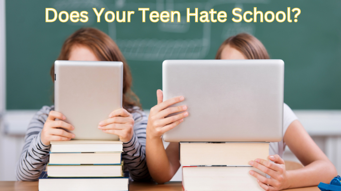 Does Your Teen Hate School? Here’s what to Do: (8 Proven Tips)